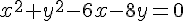 {x^2} + {y^2} - 6x - 8y = 0
